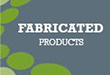 Fabricated Products